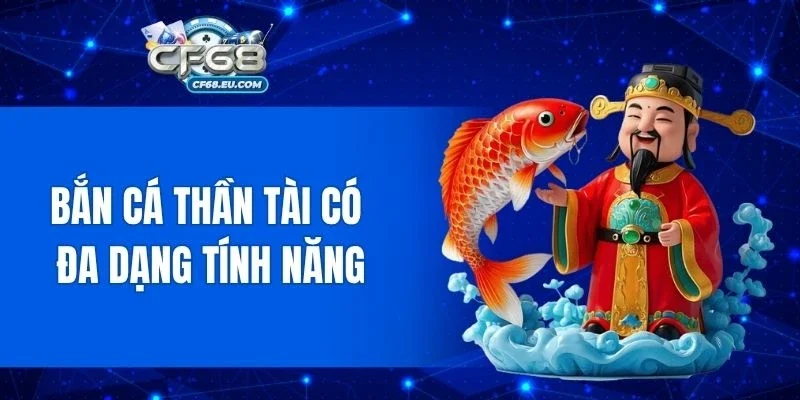 Bắn cá Thần Tài có đa dạng tính năng