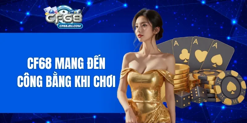 CF68 mang đến sự công bằng trong từng trò chơi