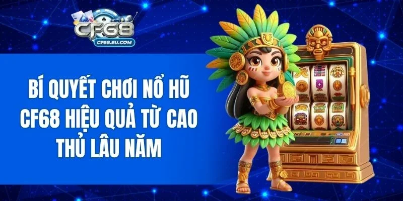 Chiến thuật quay hũ thông minh từ người chơi chuyên nghiệp