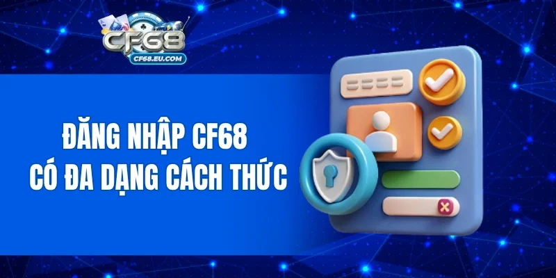 Đăng nhập CF68 có đa dạng cách thức