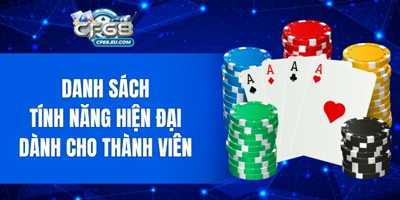 Danh sách tính năng hiện đại dành cho thành viên