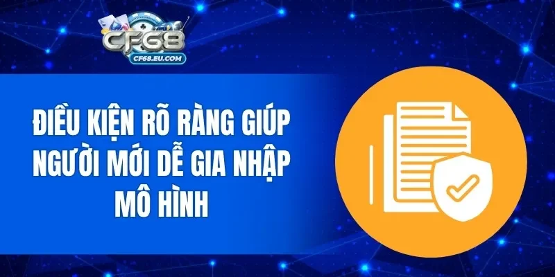 Điều kiện rõ ràng giúp người mới dễ gia nhập mô hình