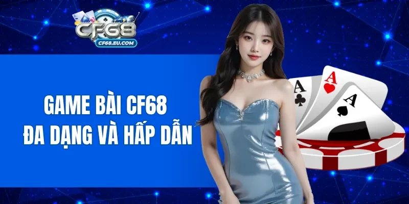 Game bài CF68 đa dạng và hấp dẫn