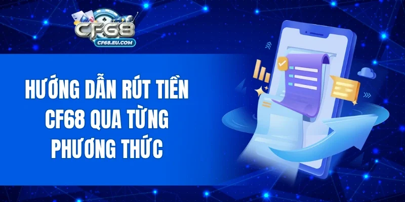 Hướng dẫn rút tiền Cf68 qua từng phương thức