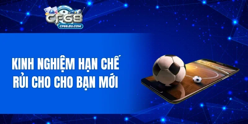 Kinh nghiệm hạn chế rủi cho cho bạn mới