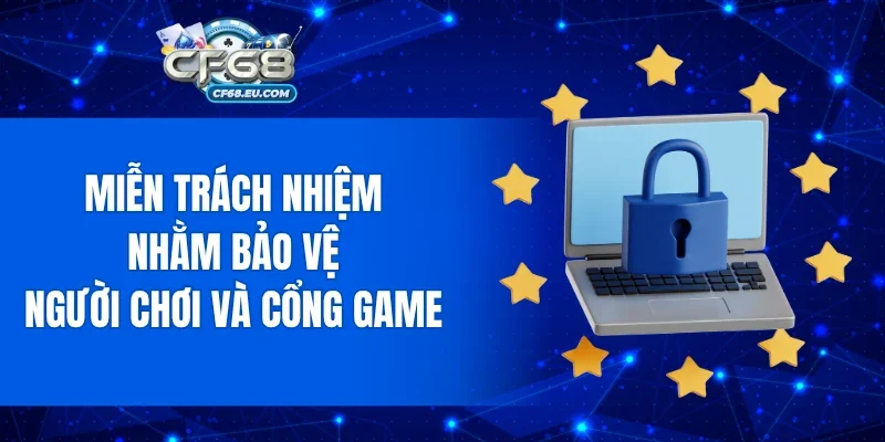 Miễn trách nhiệm nhằm bảo vệ người chơi và cổng game