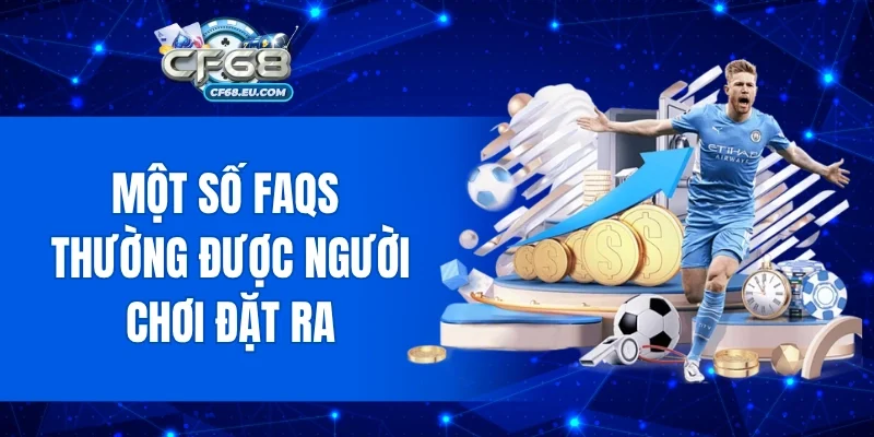 Một số Faqs thường được người chơi đặt ra