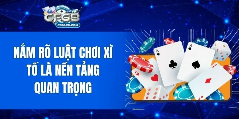 Nắm rõ luật chơi xì tố là nền tảng quan trọng
