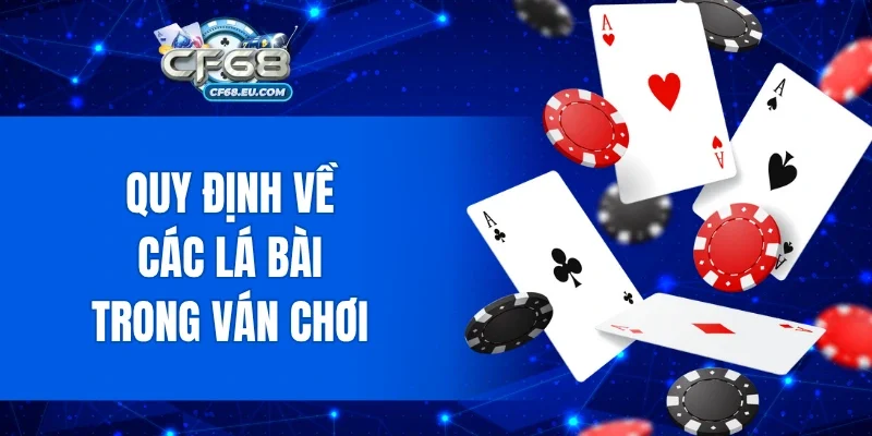 Quy định về các lá bài trong ván chơi
