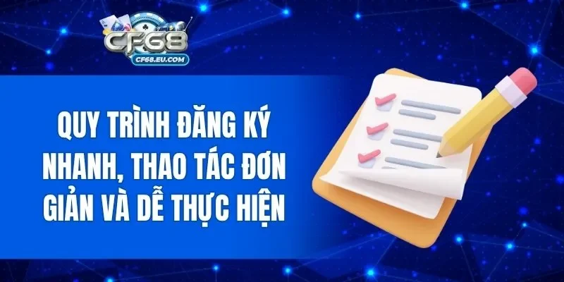 Quy trình đăng ký nhanh, thao tác đơn giản và dễ thực hiện