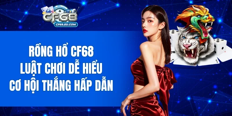 Rồng Hổ CF68