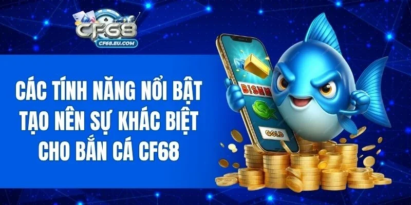 Tính năng đa dạng, hỗ trợ người chơi chinh phục dễ dàng